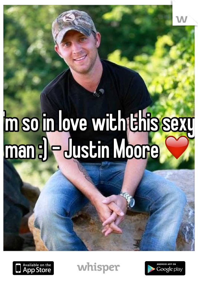 I'm so in love with this sexy man :) - Justin Moore ❤️