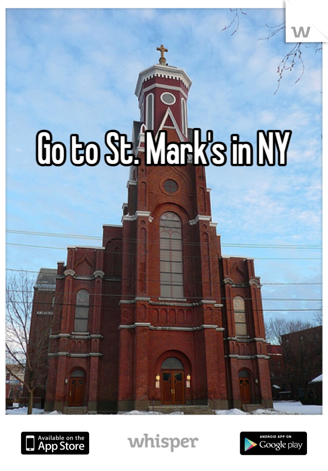 Go to St. Mark's in NY