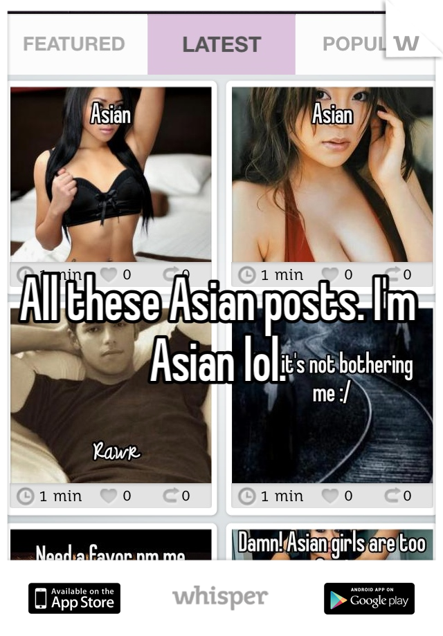 All these Asian posts. I'm Asian lol. 