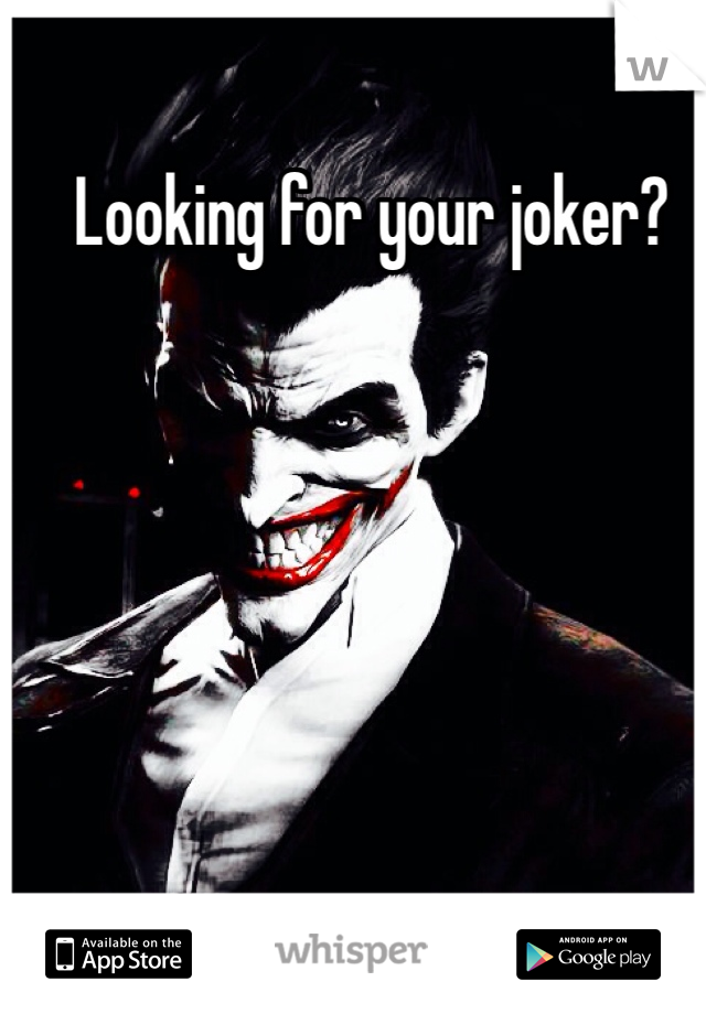 Looking for your joker? 