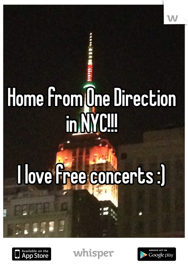 Home from One Direction in NYC!!!

I love free concerts :)
