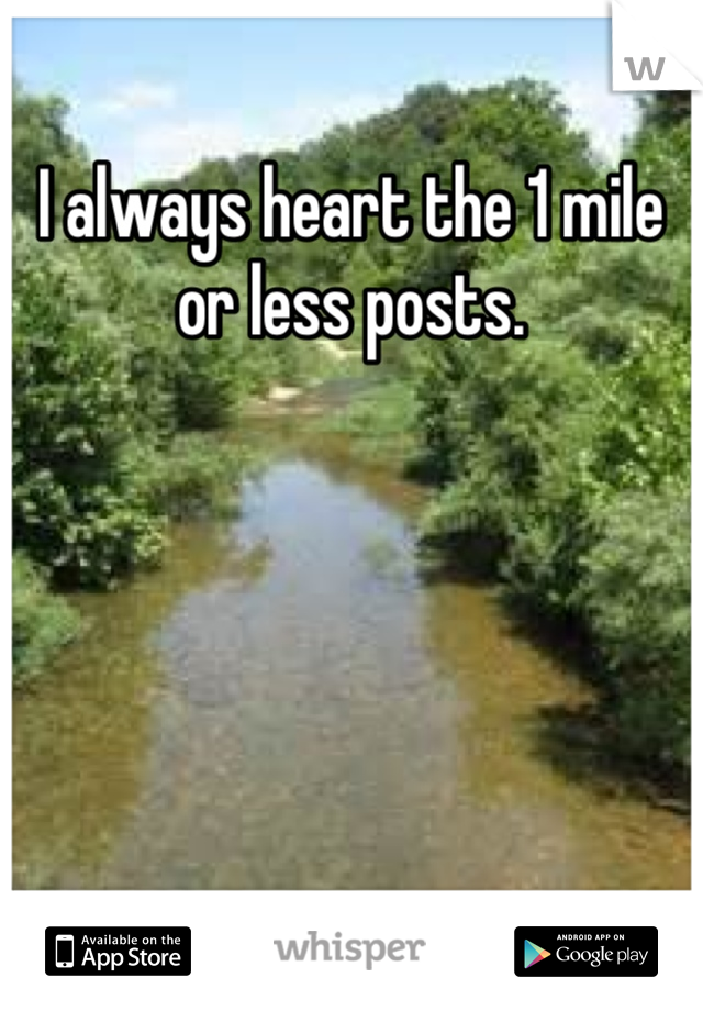 I always heart the 1 mile or less posts.