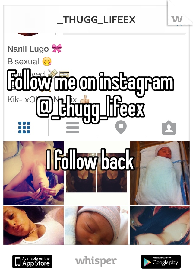 Follow me on instagram @_thugg_lifeex

I follow back 
