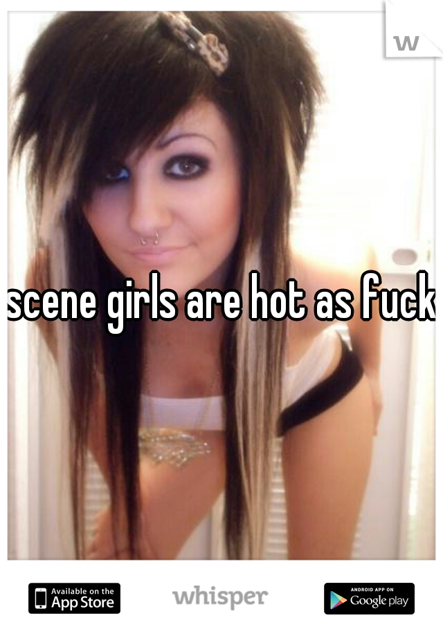 scene girls are hot as fuck