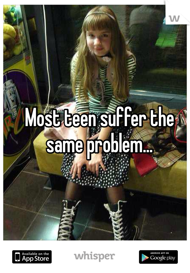 Most teen suffer the same problem...
