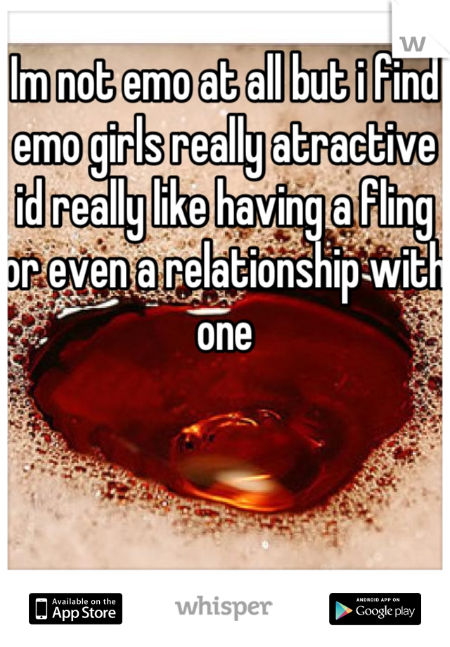 Im not emo at all but i find emo girls really atractive id really like having a fling or even a relationship with one