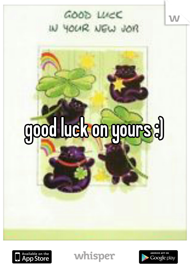 good luck on yours :)