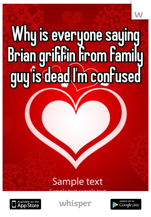 Why is everyone saying Brian griffin from family guy is dead I'm confused 