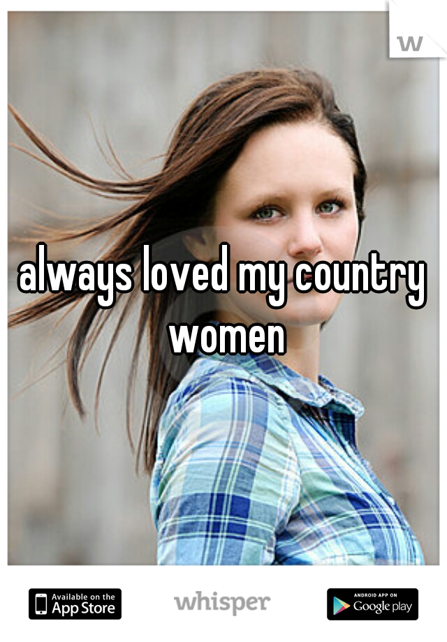 always loved my country women