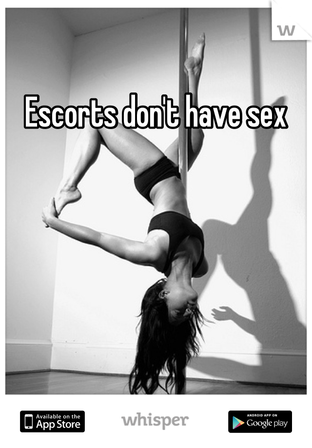 Escorts don't have sex