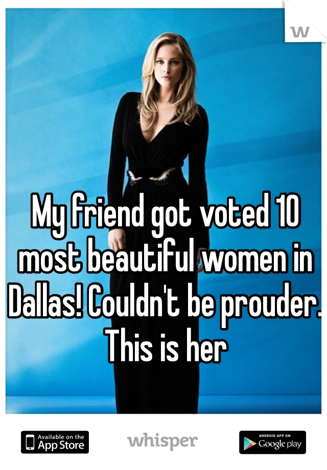 My friend got voted 10 most beautiful women in Dallas! Couldn't be prouder. This is her 