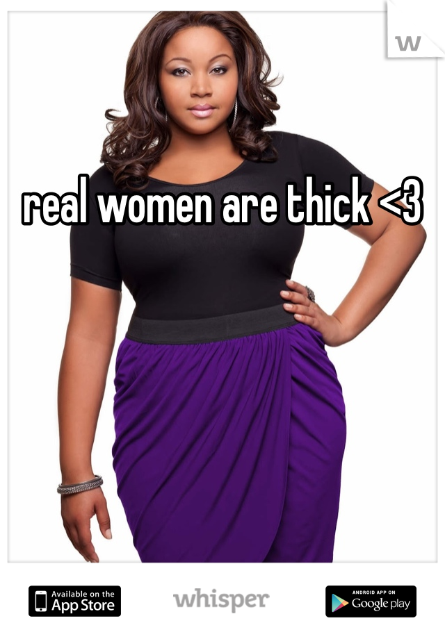 real women are thick <3