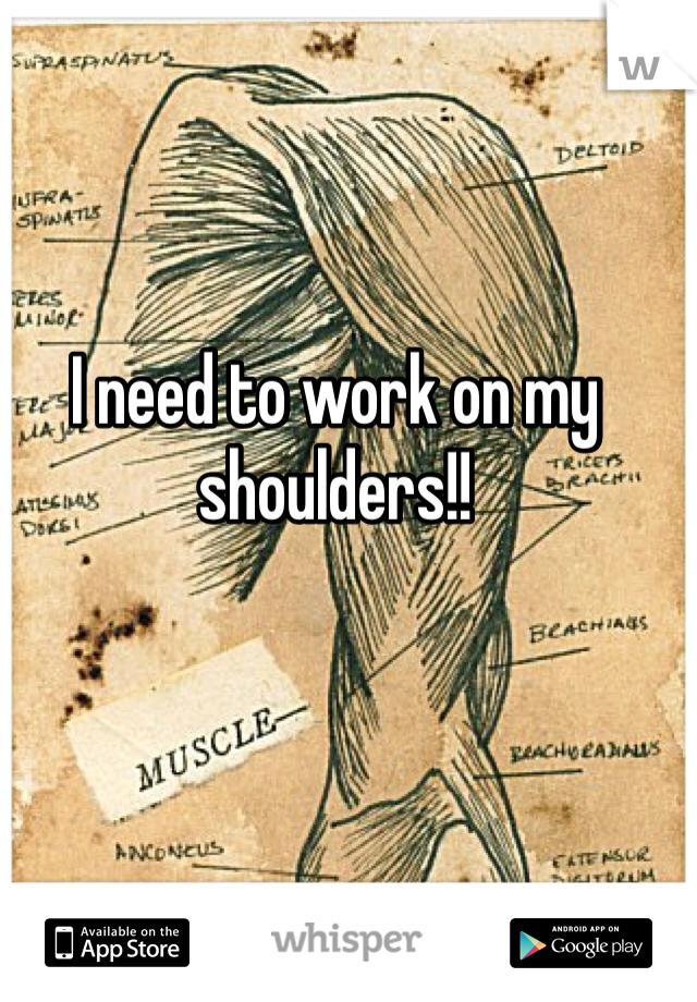 I need to work on my shoulders!!