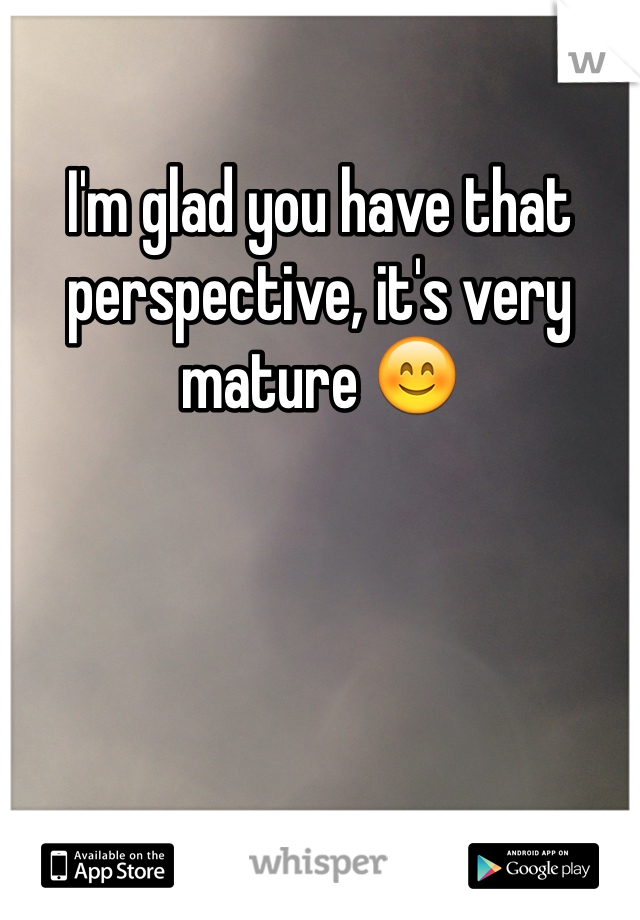 I'm glad you have that perspective, it's very mature 😊