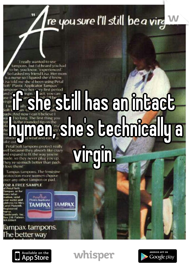 if she still has an intact hymen, she's technically a virgin. 