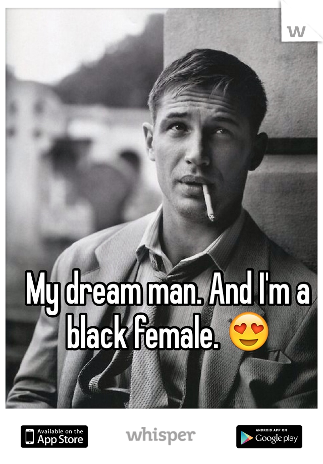 My dream man. And I'm a black female. 😍