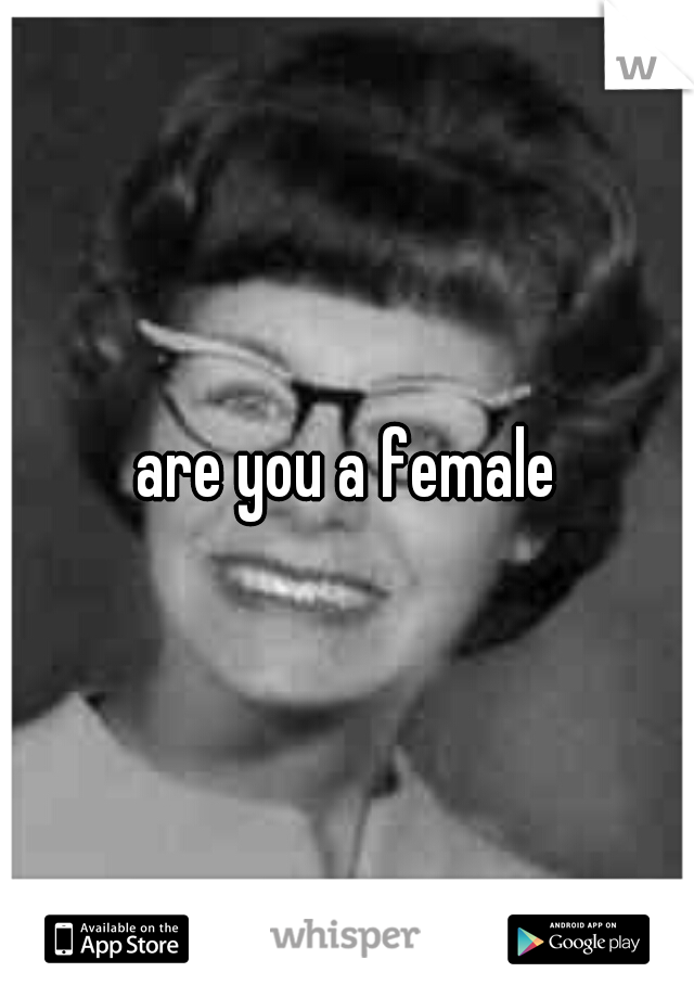 are you a female