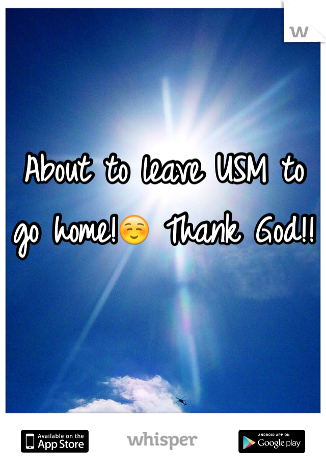 About to leave USM to go home!☺️ Thank God!!