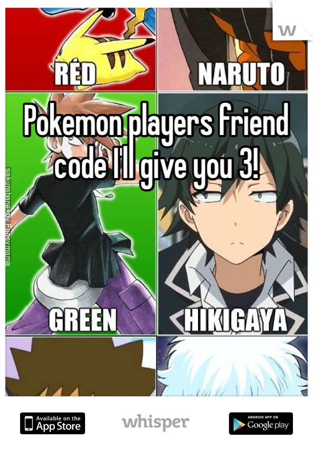 Pokemon players friend code I'll give you 3!