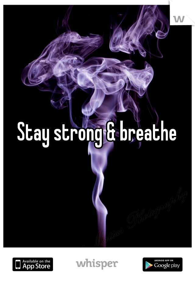 Stay strong & breathe