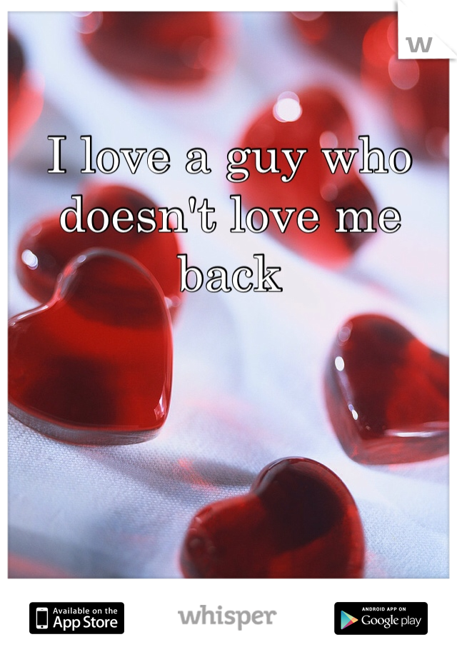 I love a guy who doesn't love me back 