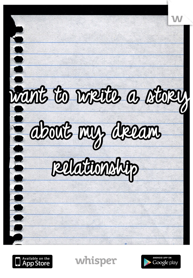 I want to write a story about my dream relationship 