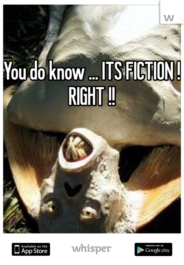 You do know ... ITS FICTION !
RIGHT !!