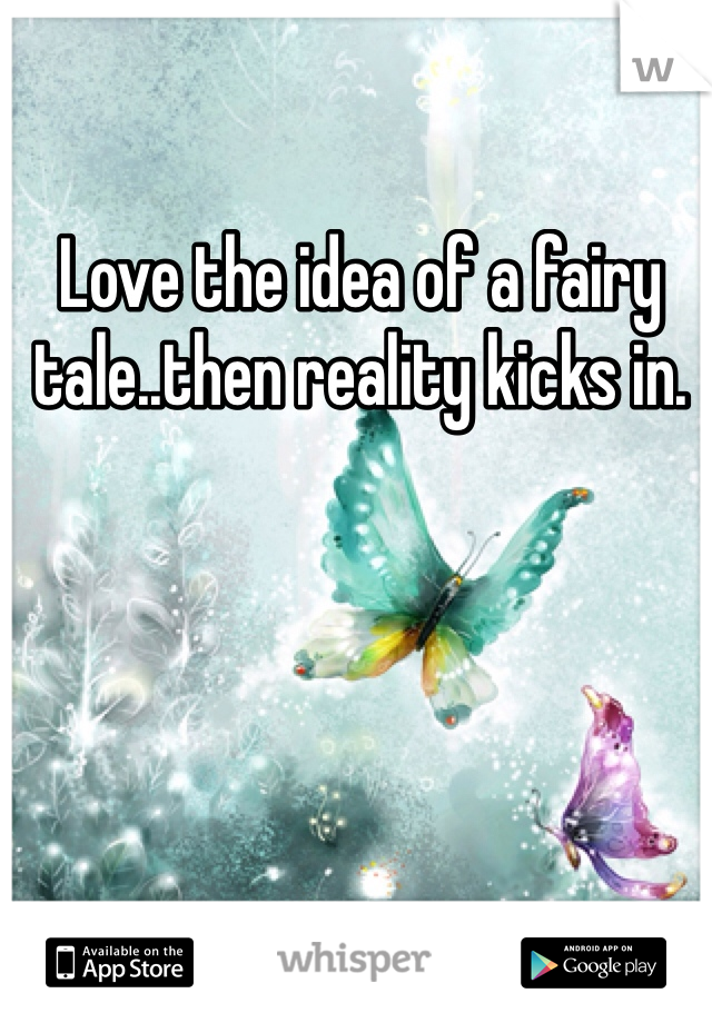 Love the idea of a fairy tale..then reality kicks in. 