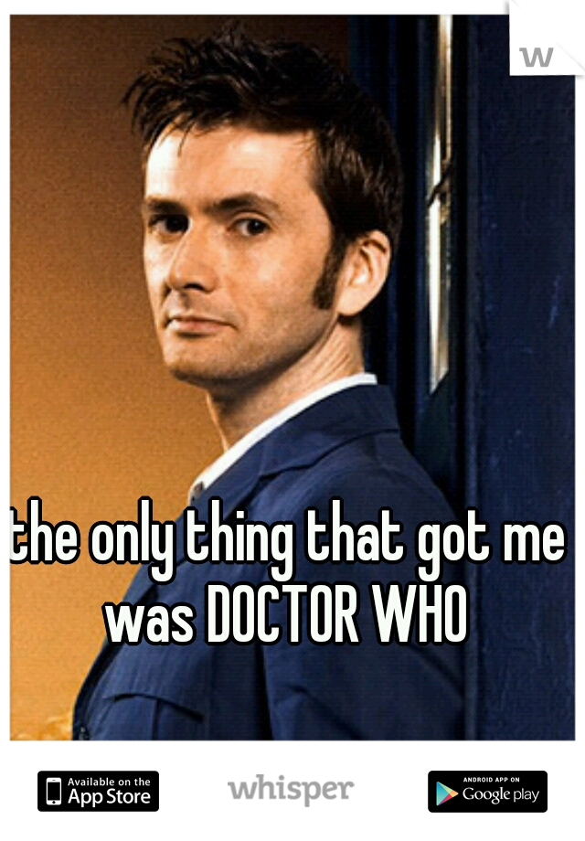 the only thing that got me was DOCTOR WHO 