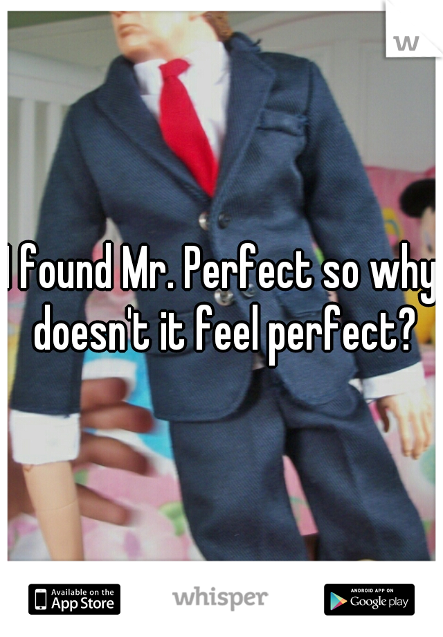 I found Mr. Perfect so why doesn't it feel perfect?