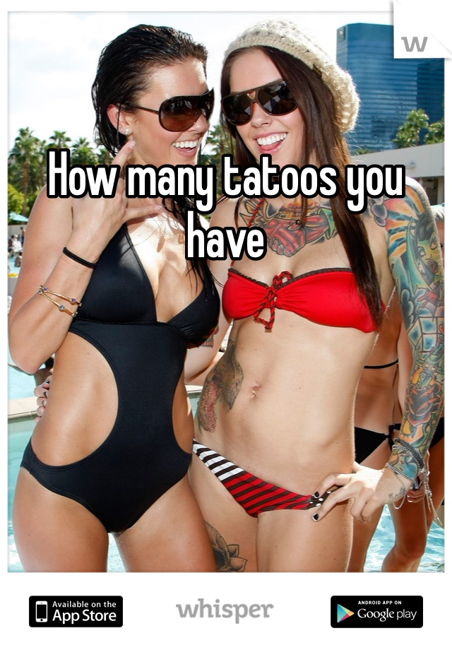 How many tatoos you have