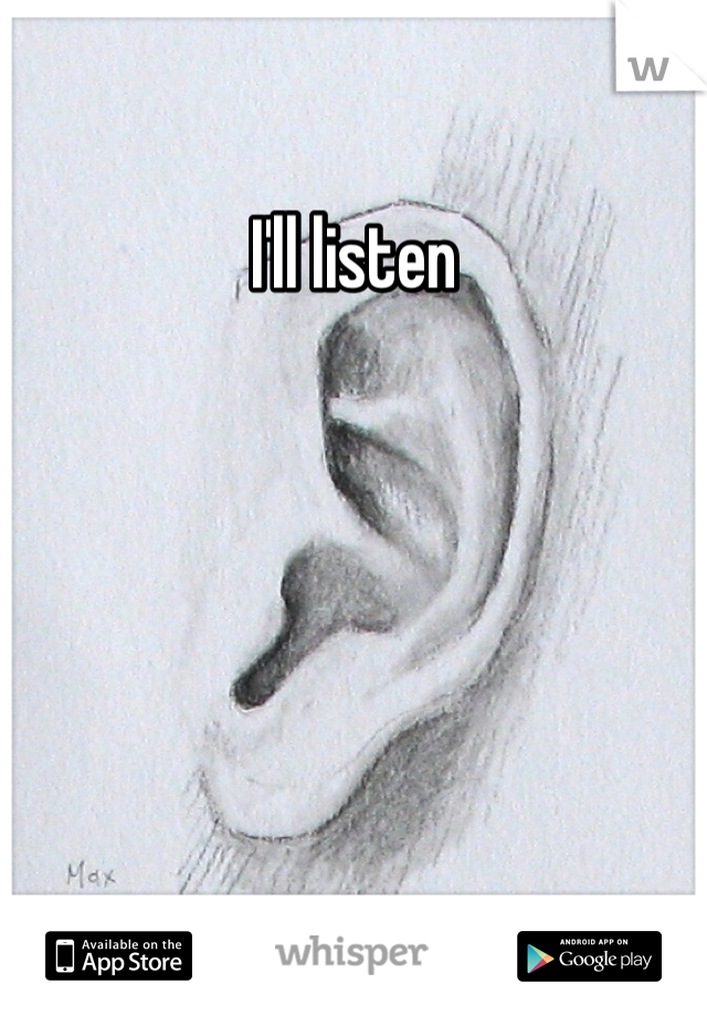 I'll listen 