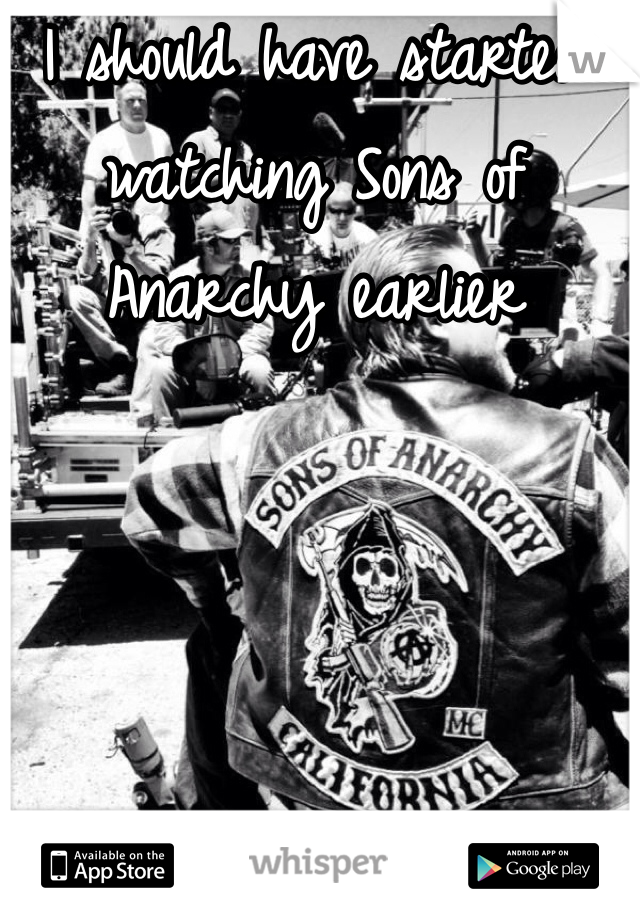 I should have started watching Sons of Anarchy earlier 