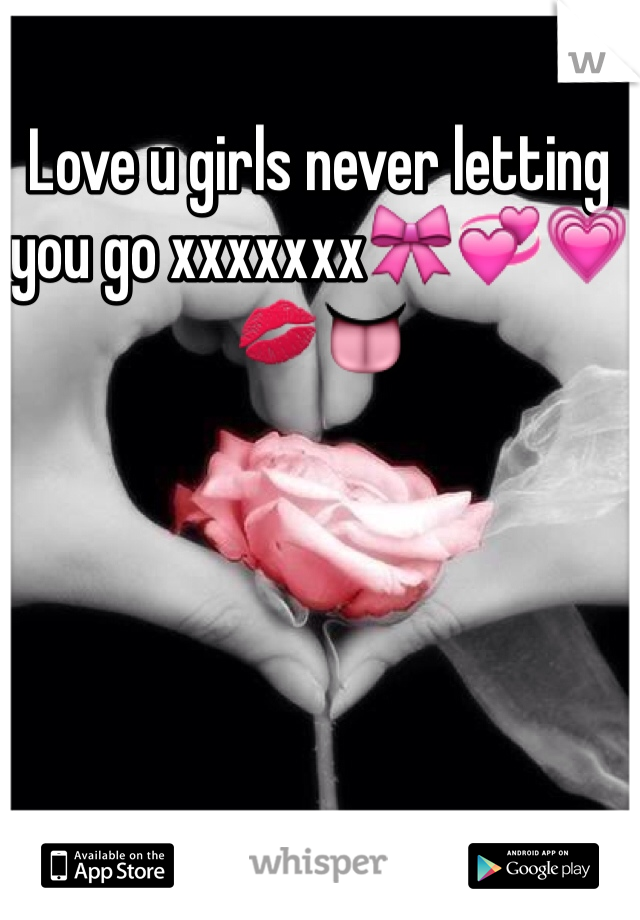 Love u girls never letting you go xxxxxxx🎀💞💗💋👅