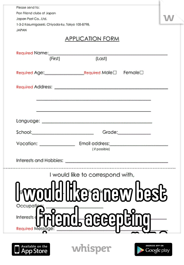 I would like a new best friend. accepting applications now!! 17 f