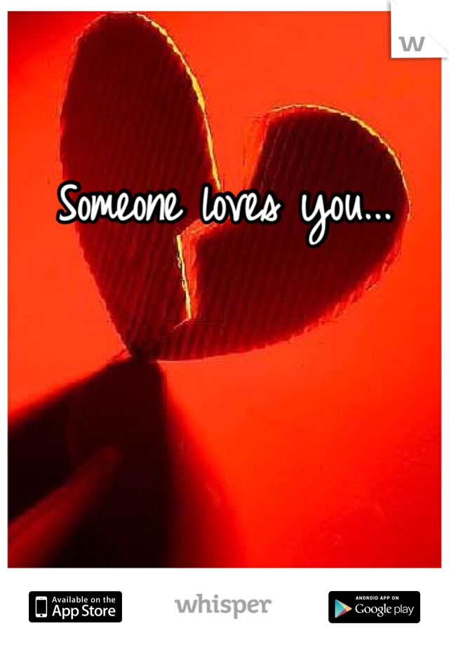 Someone loves you...