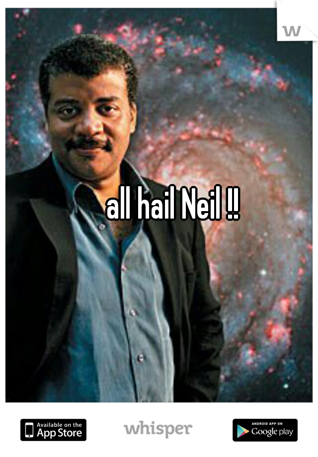 all hail Neil !! 
