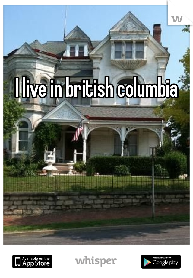 I live in british columbia