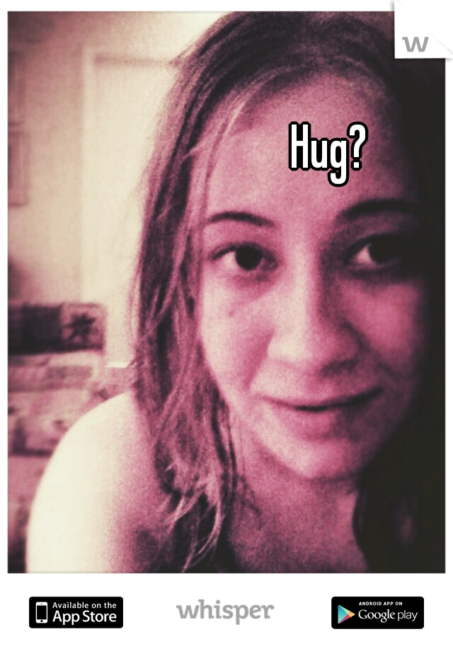 Hug? 