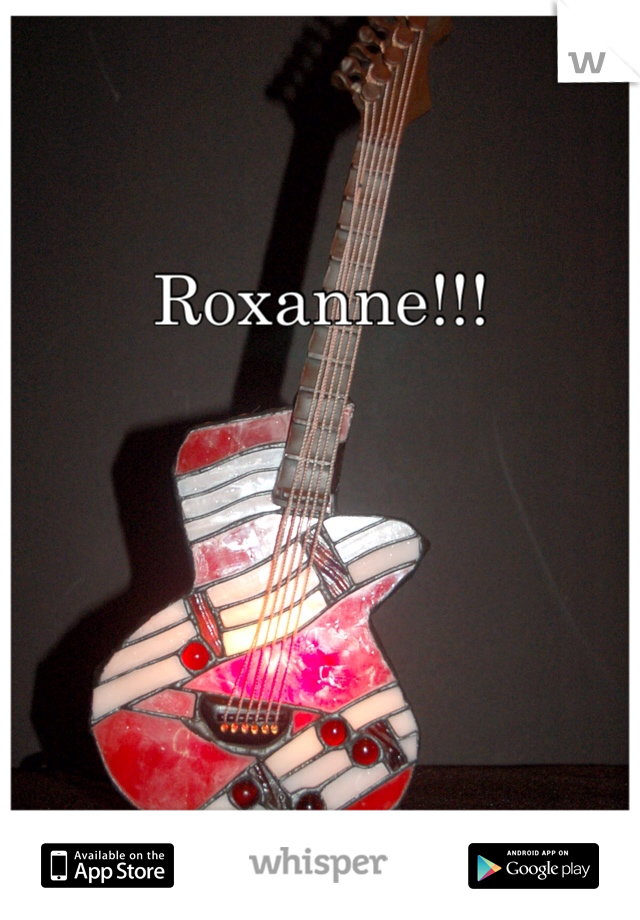 Roxanne!!!