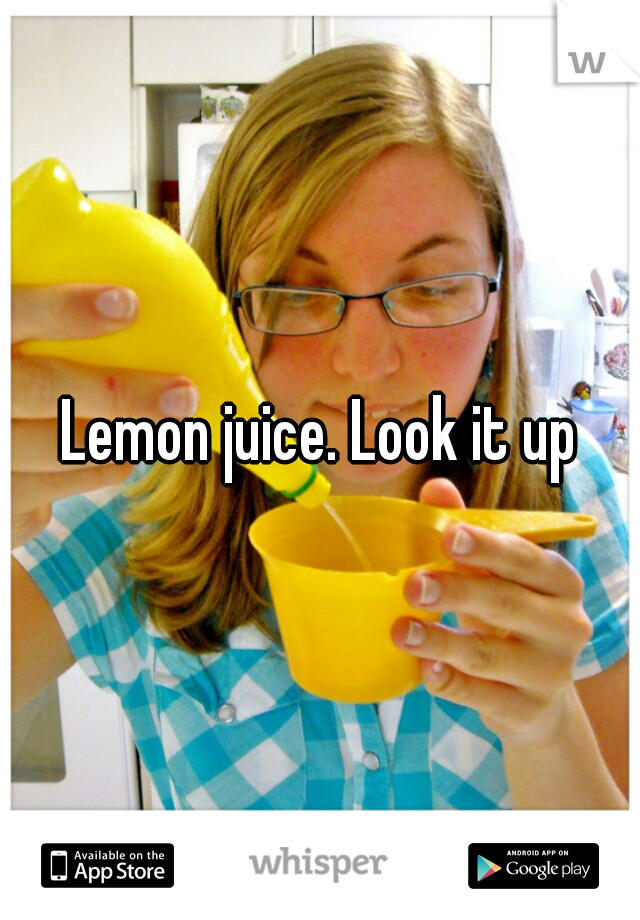 Lemon juice. Look it up