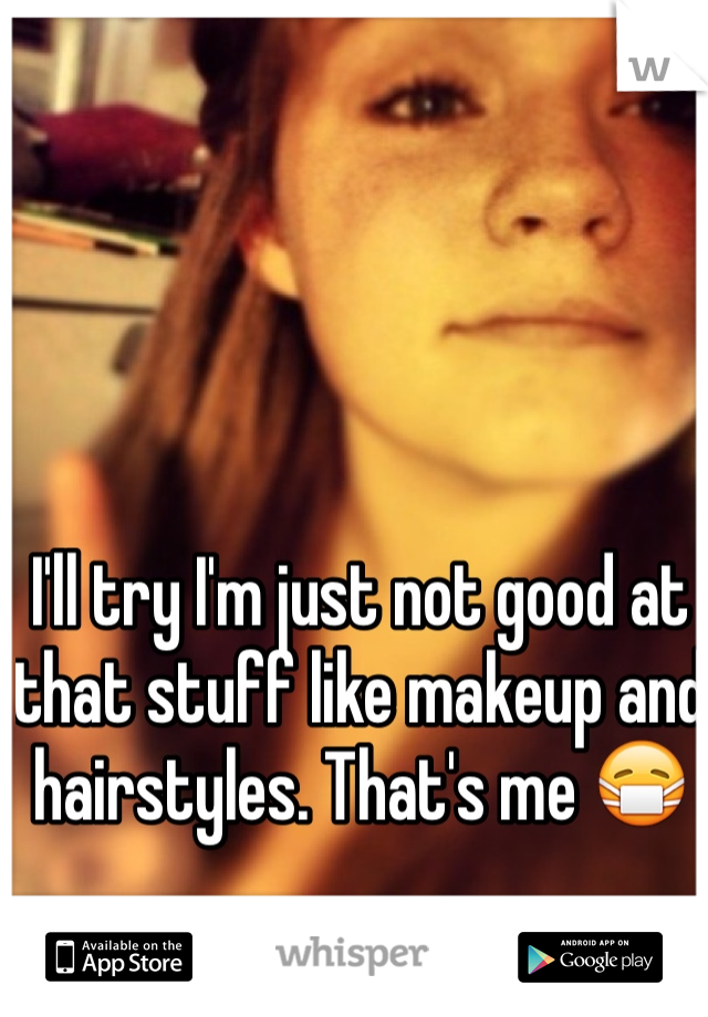 I'll try I'm just not good at that stuff like makeup and hairstyles. That's me 😷