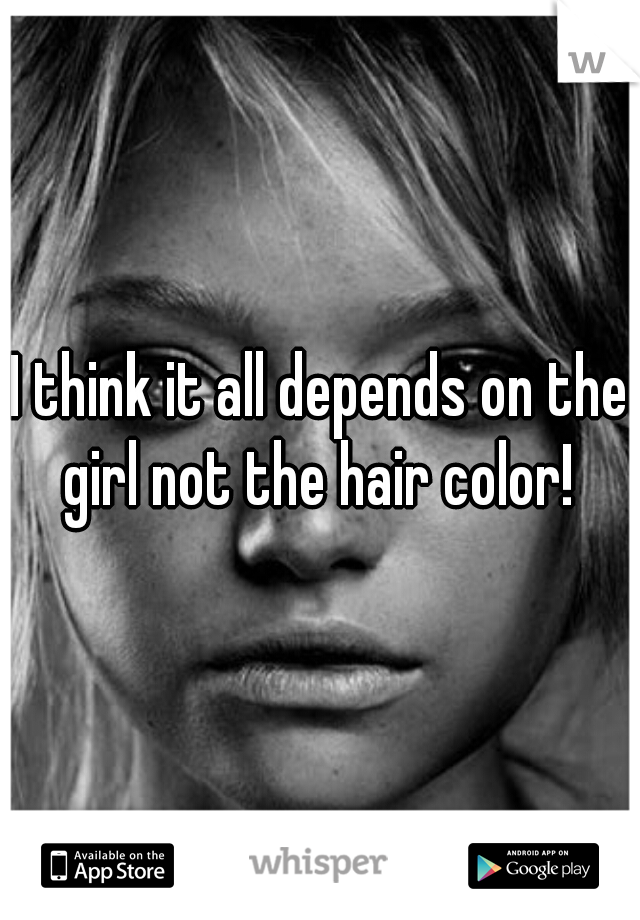I think it all depends on the girl not the hair color! 