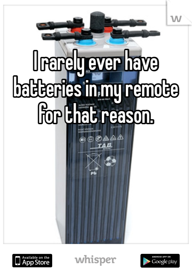 I rarely ever have batteries in my remote for that reason.