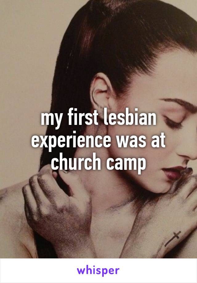 my first lesbian experience was at church camp