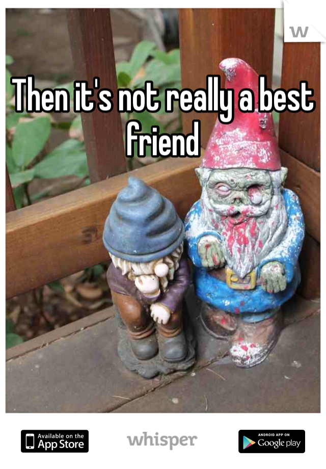 Then it's not really a best friend