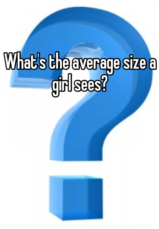 what-s-the-average-size-a-girl-sees