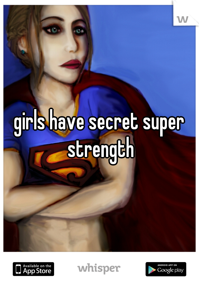 girls have secret super strength