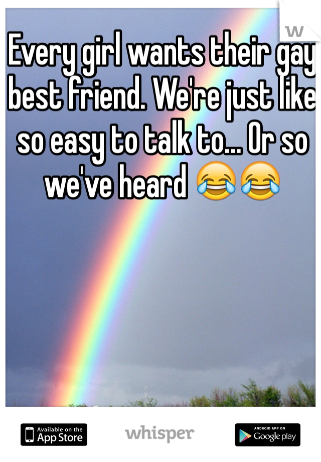 Every girl wants their gay best friend. We're just like so easy to talk to... Or so we've heard 😂😂