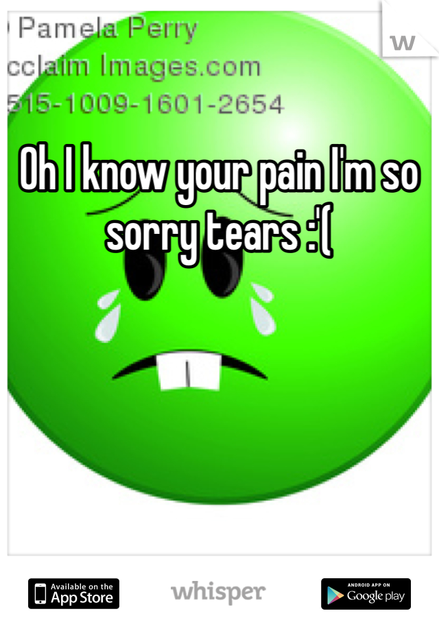 Oh I know your pain I'm so sorry tears :'(